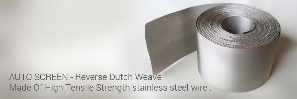 Auto screen - reverse Dutch Weave Made of high tensile Strenght Stainless Steel wire